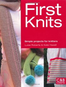 First Knits: Simple Projects for Knitters (First Crafts)