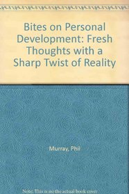 Bites on Personal Development: Fresh Thoughts with a Sharp Twist of Reality