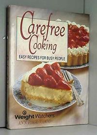 Carefree Cooking: Easy Recipes for Busy People: Weight Watchers
