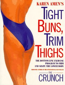 Tight Buns, Trim Thighs: The Bottom-Line Exercise Program to Firm and Shape the Lower Body