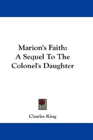 Marion's Faith: A Sequel To The Colonel's Daughter
