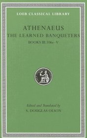 The Learned Banqueters, II: Books 3.106e-5 (Loeb Classical Library)