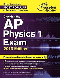 Cracking the AP Physics 1 Exam, 2016 Edition (College Test Preparation)