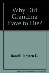 Why Did Grandma Have to Die?
