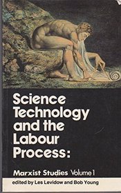 Science, Technology and the Labour Process (v. 1)