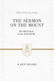 The Sermon on the Mount: The Message of the Kingdom (Preaching the Word)