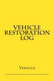 Vehicle Restoration Log: Yellow Cover (S M Car Journals)