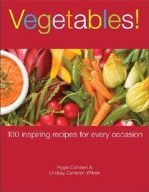 Vegetables!: 100 Inspiring Recipes for Every Occasion