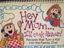 Hey Mom...I'll Cook Dinner!: Recipes That Turn a Kid into the Family Chef/Book, Ruler and 