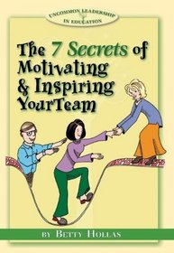 The 7 Secrets of Motivating & Inspiring Your Team