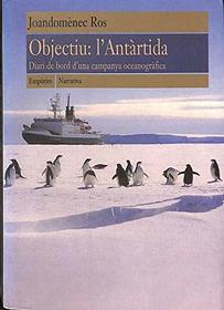 Objetiu: L'Antartida : diari de bord d'una campanya oceanografica (Narrativa / Empuries) (Catalan Edition)