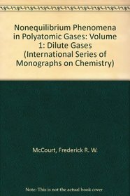 Nonequilibrium Phenomena in Polyatomic Gases: Dilute Gases (International Series of Monographs on Chemistry)