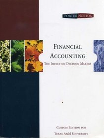 Financial Accounting -The Impact on Decision Makers Custom Edition for Texas A&M University