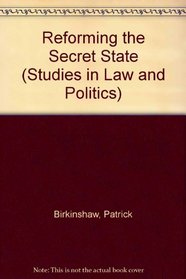 Reforming the Secret State (Studies in Law and Politics)