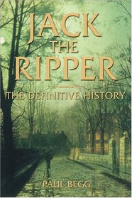 Jack the Ripper: The Definitive History