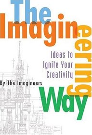 The Imagineering Way : Ideas to Ignite Your Creativity