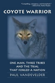 Coyote Warrior: One Man, Three Tribes, And the Trial That Forged a Nation