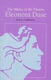 The Mystic in the Theatre: Eleonora Duse (Arcturus Books, Ab108)