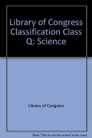 Library of Congress Classification Class Q: Science