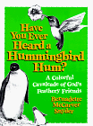 Have You Ever Heard a Hummingbird Hum?: A Colorful Cavalcade of God's Feathery Friends