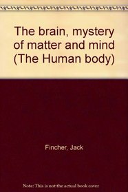 The brain, mystery of matter and mind (The Human body)