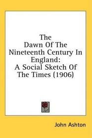 The Dawn Of The Nineteenth Century In England: A Social Sketch Of The Times (1906)