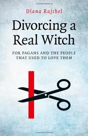 Divorcing a Real Witch: for Pagans and the People that Used to Love Them