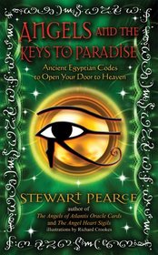 Angels and the Keys to Paradise: Ancient Egyptian Ascension Codes to Open Your Door to Heaven
