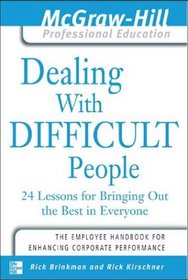 Dealing with Difficult People : 24 lessons for Bringing Out the Best in Everyone