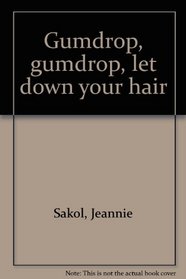 Gumdrop, gumdrop, let down your hair