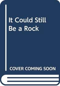 It Could Still Be a Rock (Rookie Read-About Science Big Books (Hardcover))