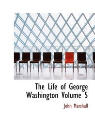 The Life of George Washington Volume 5 (Large Print Edition)