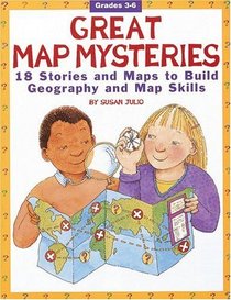 Great Map Mysteries: 18 Stories and Maps to Build Geography and Map Skills (Grades 3-6)