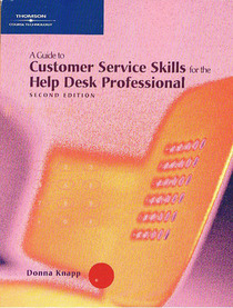 A Guide to Customer Service Skills for the Help Desk Professional, Second Edition