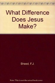 WHAT DIFFERENCE DOES JESUS MAKE?