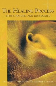 Healing Process: Spirit, Nature & Our Bodies, Lectures August 28-1923-august 29, 1924 (Collected Works of Rudolf Steiner)