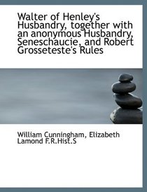 Walter of Henley's Husbandry, together with an anonymous Husbandry, Seneschaucie, and Robert Grosset