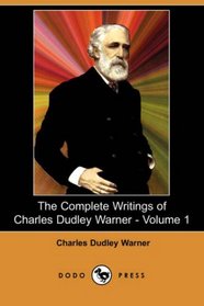 The Complete Writings of Charles Dudley Warner - Volume 1 (Dodo Press)