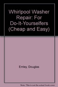 Cheap & Easy Whirlpool Washer Repair: 2000 Edition (Cheap and Easy Series)