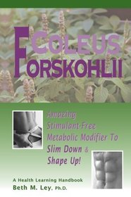Coleus Forskohlii: Amazing Stimulant-Free Metabolic Modifier to Slim Down & Shape Up!