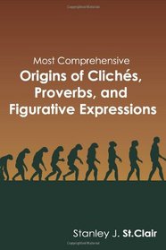 Most Comprehensive Origins of Cliches, Proverbs and Figruative Expressions