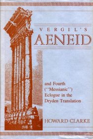 Vergil's Aeneid and Fourth (Messianic) Eclogue: In the Dryden Translation