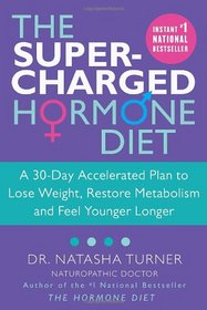 The Supercharged Hormone Diet: A 30-Day Accelerated Plan to Lose Weight, Restore Metabolism and Feel Younger Longer