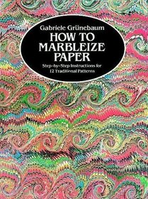 How to Marbleize Paper : Step-by-Step Instructions for 12 Traditional Patterns (Other Paper Crafts)