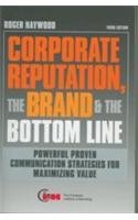 Corporate Reputation, The Brand & the Bottom Line (3rd Edn)