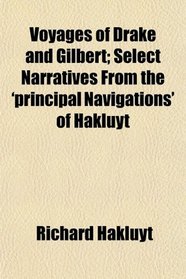 Voyages of Drake and Gilbert; Select Narratives From the 'principal Navigations' of Hakluyt