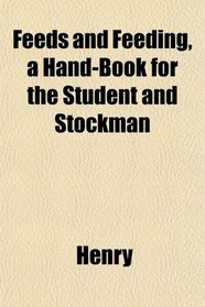 Feeds and Feeding, a Hand-Book for the Student and Stockman