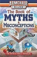 Armchair Reader: The Book of Myths & Misconceptions (Armchair Readers)