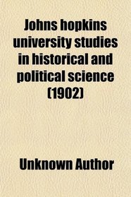 Johns Hopkins University Studies in Historical and Political Science