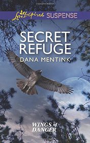 Secret Refuge (Wings of Danger, Bk 2) (Love Inspired Suspense, No 454)